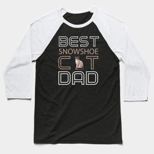 Best Snowshoe Cat Dad Baseball T-Shirt